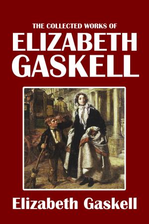 Book cover of The Collected Works of Elizabeth Gaskell: 38 Novels and Short Stories