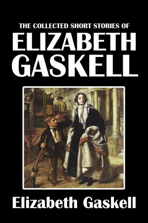 Cover of the book The Collected Short Stories of Elizabeth Gaskell by E.F. Benson