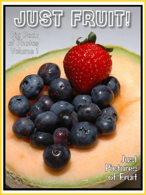 Book cover of Just Fruit Photos! Big Book of Photographs & Pictures of Fruits, Vol. 1