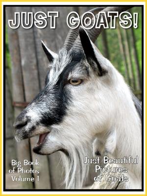 Book cover of Just Goat Photos! Big Book of Photographs & Pictures of Goats, Vol. 1