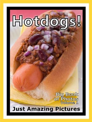 Book cover of Just Hotdog Photos! Big Book of Photographs & Pictures of Hotdogs, Hot Dog Buns, Hot Dogs Specials, Vol. 1