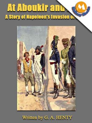 Cover of the book At Aboukir and Acre : A Story of Napoleon's Invasion of Egypt by Charles R. Anderson