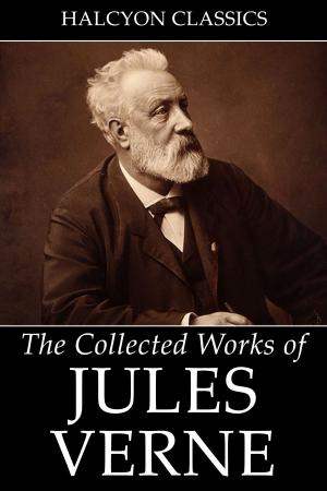 Book cover of The Collected Works of Jules Verne: 36 Novels and Short Stories