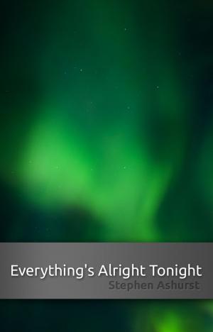 Cover of the book Everything's Alright Tonight by M.J. Scott