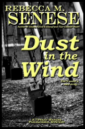 Cover of the book Dust in the Wind: A Tiffany Waters Paranormal Mystery by Rebecca M. Senese