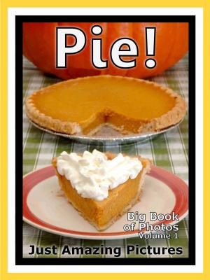 bigCover of the book Just Pie Dessert Photos! Big Book of Photographs & Pictures of Pies Desserts, Vol. 1 by 