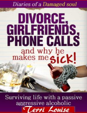 Book cover of Divorce, Girlfriends, Phone Calls and Why he makes me SICK!