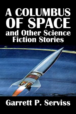 Book cover of A Columbus of Space and Other Science Fiction Stories by Garrett P. Serviss