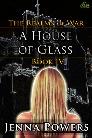 Cover of the book The Realms of War 4: A House of Glass by Jenna Powers, Jane Snow, Trevon Carter