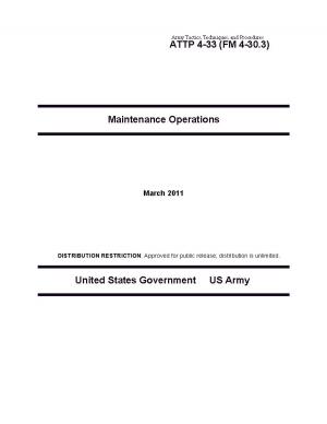 Book cover of Army Tactics, Techniques, and Procedures ATTP 4-33 (FM 4-30.3) Maintenance Operations