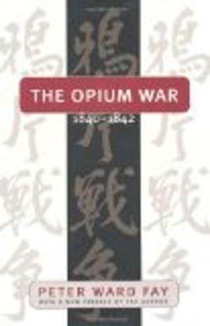 Cover of the book Opium War, 1840-1842: Barbarians in the Celestial Empire in the Early Part of the Nineteenth Century and the War by Which They Forced Her Gates by Simon Goh