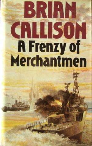 Cover of the book A FRENZY OF MERCHANTMEN by Brian Callison