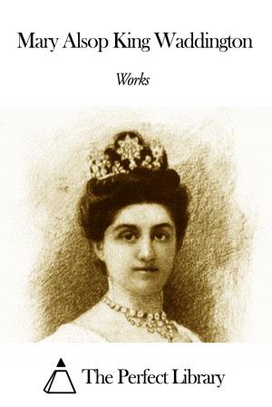 Cover of the book Works of Mary Alsop King Waddington by Susan Warner
