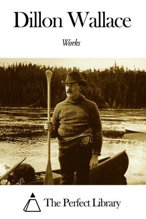 Cover of the book Works of Dillon Wallace by Charles Norris Williamson