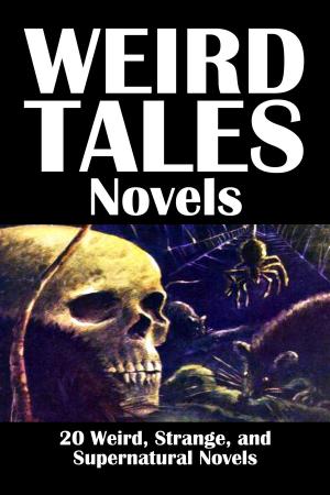 Book cover of Weird Tales Novels: 20 Weird, Strange, and Supernatural Novels