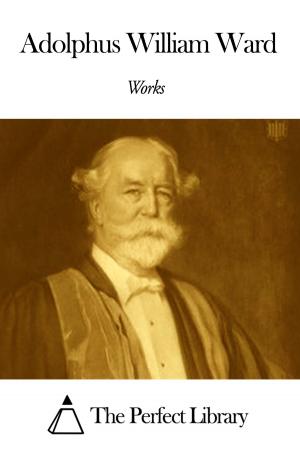 Book cover of Works of Adolphus William Ward