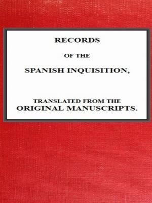 Cover of the book Records of the Spanish Inquisition, Translated from the Original Manuscripts by Selig Perlman