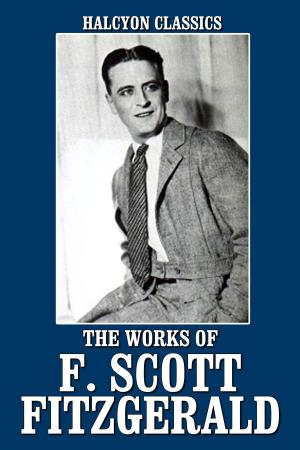 Cover of the book The Works of F. Scott Fitzgerald: 21 Novels and Short Stories by Various