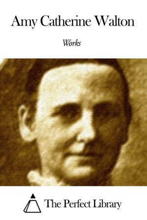 Cover of the book Works of Amy Catherine Walton by Percy Bysshe Shelley