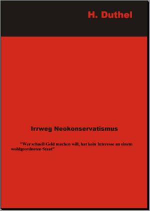 Cover of the book Irrweg Neokonservatismus by Heinz Duthel