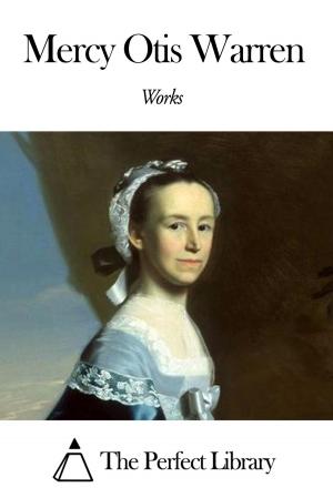 Cover of the book Works of Mercy Otis Warren by Philip Sclater