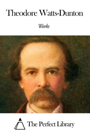 Cover of the book Works of Theodore Watts-Dunton by Jan van Helsing