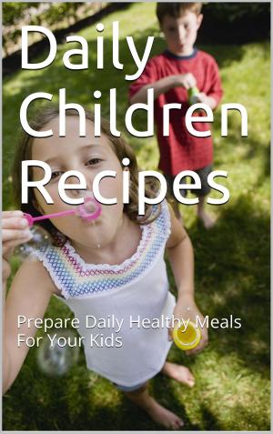 Cover of the book Daily Children Recipes by Julie Brooke