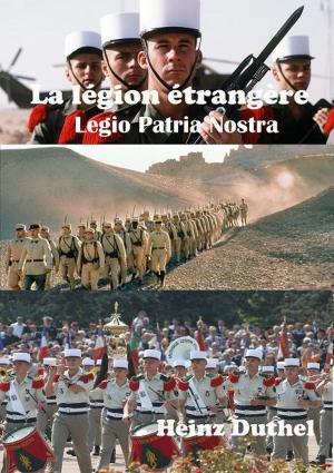 Cover of the book La légion étrangère "Legio Patria Nostra" by RaDine A America-Harrison