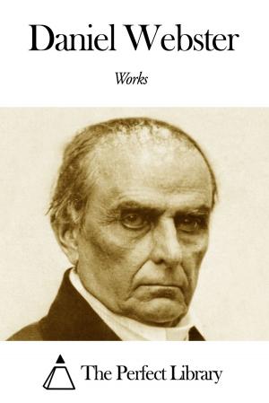Cover of the book Works of Daniel Webster by Edwin Abbott Abbott