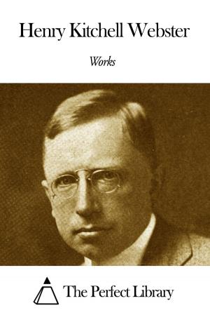 Cover of the book Works of Henry Kitchell Webster by Henry Reeve
