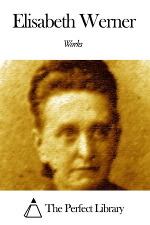 Cover of Works of Elisabeth Werner by Elisabeth Werner, The Perfect Library