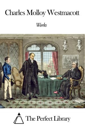 Cover of the book Works of Charles Molloy Westmacott by Charles Eliot