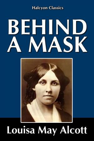 Book cover of Behind a Mask by Louisa May Alcott