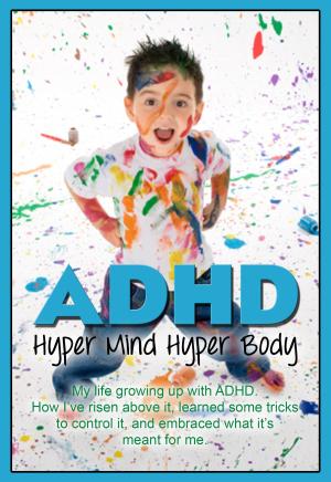 Cover of the book ADHD:Hyper Mind Hyper Body by Scott Henderson