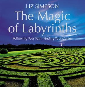 Cover of the book The Magic of Labyrinths: Following Your Path, Finding Your Center by Peter Cave