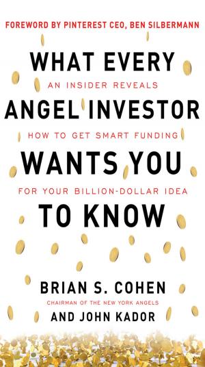 bigCover of the book What Every Angel Investor Wants You to Know: An Insider Reveals How to Get Smart Funding for Your Billion Dollar Idea by 
