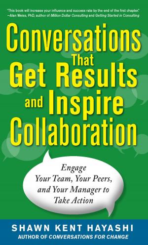 Cover of the book Conversations that Get Results and Inspire Collaboration: Engage Your Team, Your Peers, and Your Manager to Take Action by Madhup Gulati, Adeesh Fulay, Sudip Datta