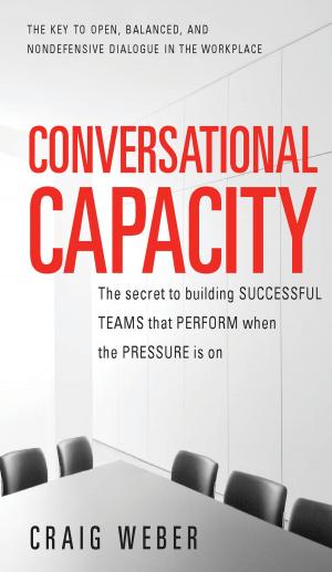 Cover of the book Conversational Capacity: The Secret to Building Successful Teams That Perform When the Pressure Is On by Rick Greenwald, Maqsood Alam, Mans Bhuller, Robert Stackowiak
