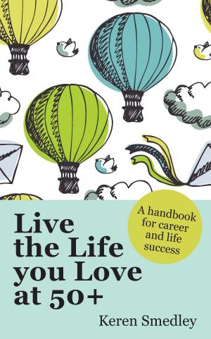 Cover of the book Live The Life You Love At 50+: A Handbook For Career And Life Success by Robert Reilly, Mark A. Perazella
