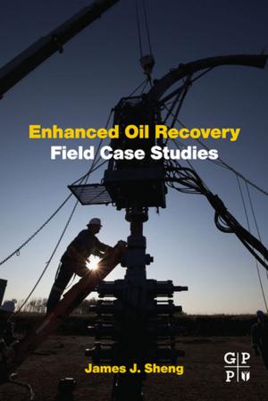 Cover of the book Enhanced Oil Recovery Field Case Studies by Chandrashekhar Lakshman