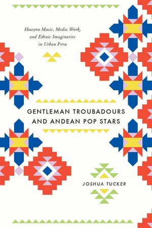 Cover of the book Gentleman Troubadours and Andean Pop Stars by Tracy B. Strong