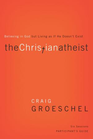 Cover of the book The Christian Atheist Participant's Guide by Kyle Idleman
