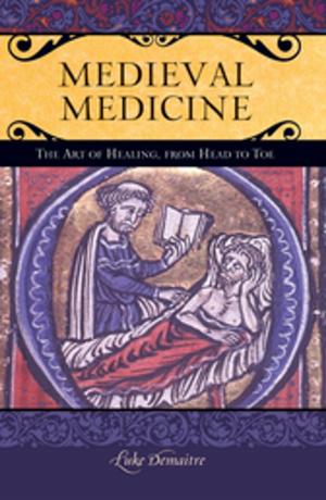Cover of the book Medieval Medicine: The Art of Healing, from Head to Toe by Lawrence D. Hogan