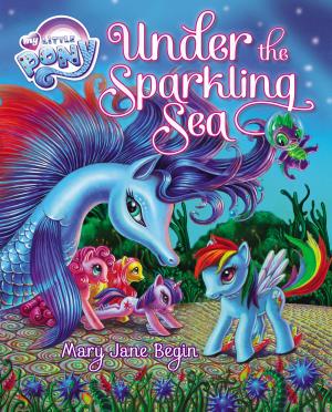 Cover of the book My Little Pony: Under the Sparkling Sea by Bill Doyle