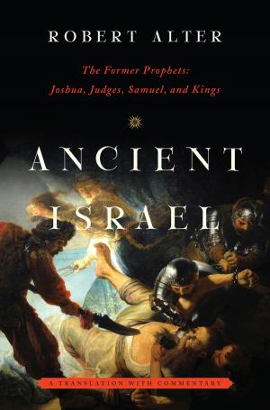 Cover of the book Ancient Israel: The Former Prophets: Joshua, Judges, Samuel, and Kings: A Translation with Commentary by Thomas Trebitsch Parker