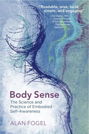 Cover of the book Body Sense: The Science and Practice of Embodied Self-Awareness (Norton Series on Interpersonal Neurobiology) by Elijah Anderson