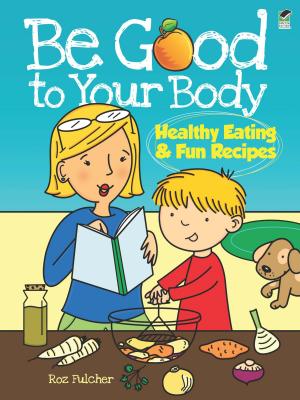Cover of the book Be Good to Your Body--Healthy Eating and Fun Recipes by Joseph Conrad