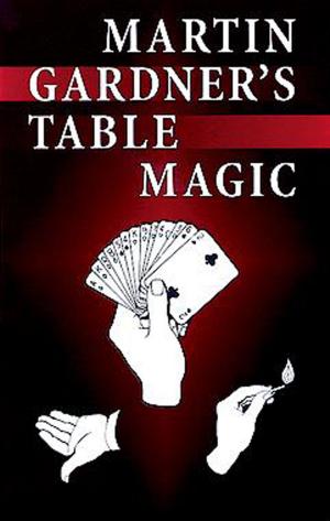 Cover of the book Martin Gardner's Table Magic by Alexander Speltz