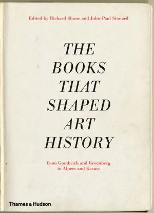 Cover of the book The Books that Shaped Art History: From Gombrich and Greenberg to Alpers and Krauss by Christiane Paul