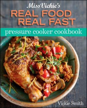 Book cover of Miss Vickie's Real Food Real Fast Pressure Cooker Cookbook